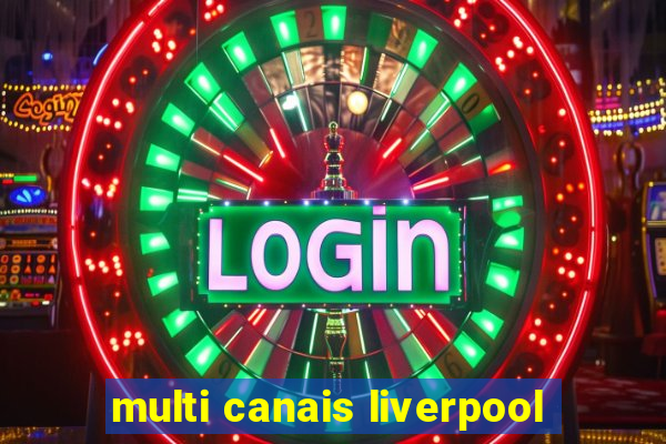 multi canais liverpool